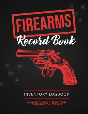 Feuerwaffen Buch: Feuerwaffe Log, Erwerb & Disposition Informationen Details, Personal Gun Inventory Logbook - Firearms Record Book: Firearm Log, Acquisition & Disposition Information Details, Personal Gun Inventory Logbook