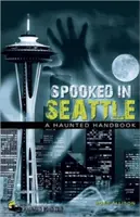 Spuken in Seattle: Ein Spukhandbuch - Spooked in Seattle: A Haunted Handbook