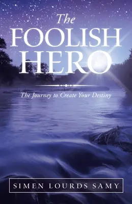 Der närrische Held: Die Reise zur Erschaffung deines Schicksals - The Foolish Hero: The Journey to Create Your Destiny