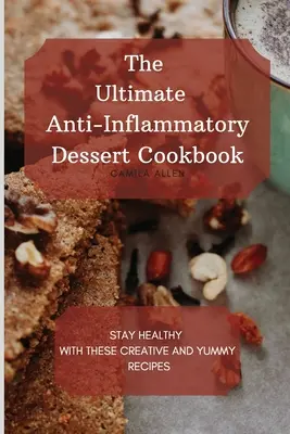 Das ultimative entzündungshemmende Dessert-Kochbuch: Bleiben Sie gesund mit diesen kreativen und leckeren Rezepten - The Ultimate Anti-Inflammatory Dessert Cookbook: Stay Healthy with These Creative and Yummy Recipes