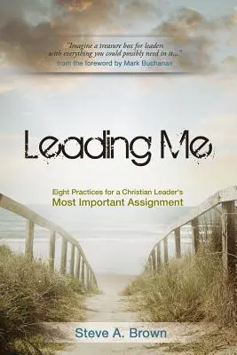 Mich führen: Acht Praktiken für die wichtigste Aufgabe eines christlichen Leiters - Leading Me: Eight Practices for a Christian Leader's Most Important Assignment