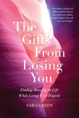 Die Geschenke des Verlustes: Den Sinn des Lebens finden, während man mit einer Tragödie lebt - The Gifts From Losing You: Finding Meaning In Life While Living With Tragedy