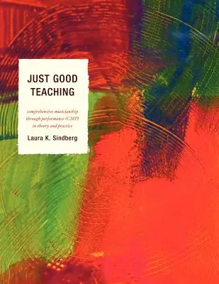 Einfach gut unterrichten: Umfassende Musikalität durch Leistung in Theorie und Praxis - Just Good Teaching: Comprehensive Musicianship through Performance in Theory and Practice