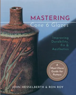 Beherrschen von Cone 6-Glasuren: Verbesserung von Haltbarkeit, Passform und Ästhetik - Mastering Cone 6 Glazes: Improving Durability, Fit and Aesthetics