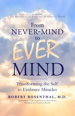 Vom Niemals-Geist zum Immer-Geist: Das Selbst transformieren, um Wunder zu umarmen - From Never-Mind to Ever-Mind: Transforming the Self to Embrace Miracles