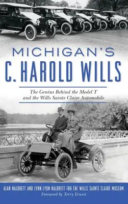 Michigans C. Harold Wills: Das Genie hinter dem Model T und dem Wills-Sainte-Claire-Automobil - Michigan's C. Harold Wills: The Genius Behind the Model T and the Wills Sainte Claire Automobile