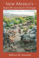 New Mexicos spanisches Viehzucht-Erbe: Vier Jahrhunderte mit Tieren, Land und Menschen - New Mexico's Spanish Livestock Heritage: Four Centuries of Animals, Land, and People