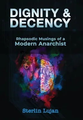 Würde und Anstand: Rhapsodische Betrachtungen eines modernen Anarchisten - Dignity and Decency: Rhapsodic Musings of a Modern Anarchist