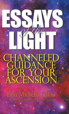 Aufsätze des Lichts: Gechannelte Anleitungen für euren Aufstieg - Essays of the Light: Channeled Guidance for Your Ascension