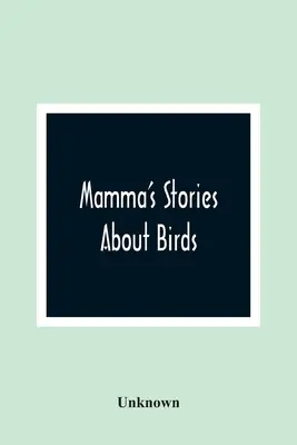 Mamma's Stories About Birds - Mamma'S Stories About Birds