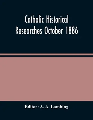 Katholisch-Historische Forschungen Oktober 1886 - Catholic Historical Researches October 1886