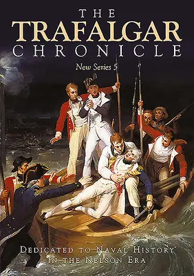 Die Trafalgar-Chronik: Der Marinegeschichte in der Ära Nelson gewidmet: Neue Reihe 5 - The Trafalgar Chronicle: Dedicated to Naval History in the Nelson Era: New Series 5