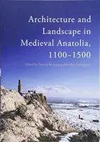 Architektur und Landschaft im mittelalterlichen Anatolien, 1100-1500 - Architecture and Landscape in Medieval Anatolia, 1100-1500