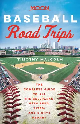 Moon Baseball Road Trips: Der vollständige Führer zu allen Baseballstadien, mit Bier, Snacks und Sehenswürdigkeiten in der Nähe - Moon Baseball Road Trips: The Complete Guide to All the Ballparks, with Beer, Bites, and Sights Nearby