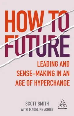 Wie man Zukunft macht: Führen und Entscheiden in einem Zeitalter des Hyperwechsels - How to Future: Leading and Sense-Making in an Age of Hyperchange