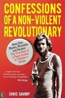 Bekenntnisse eines gewaltlosen Revolutionärs: Bohneneintopf, Blasen, Blockaden und Besäufnisse: Die wahre Geschichte eines Friedensaktivisten in Thatchers Großbritannien - Confessions of a Non-Violent Revolutionary: Bean Stew, Blisters, Blockades, and Benders: The True Story of a Peace Activist in Thatcher's Britain