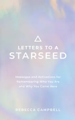 Briefe an einen Sternensamen: Botschaften und Aktivierungen, um dich zu erinnern, wer du bist und warum du hierher gekommen bist - Letters to a Starseed: Messages and Activations for Remembering Who You Are and Why You Came Here