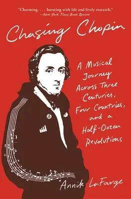 Auf der Jagd nach Chopin: Eine musikalische Reise durch drei Jahrhunderte, vier Länder und ein halbes Dutzend Revolutionen - Chasing Chopin: A Musical Journey Across Three Centuries, Four Countries, and a Half-Dozen Revolutions