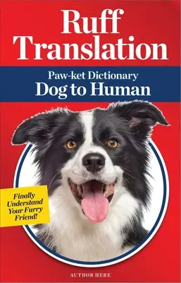 Ruff-Übersetzung: Paw-Ket Wörterbuch Hund-Mensch - Ruff Translation: Paw-Ket Dictionary Dog to Human