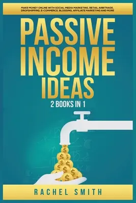 Passive Einkommensideen: 2 Bücher in 1: Online Geld verdienen mit Social Media Marketing, Arbitrage im Einzelhandel, Dropshipping, E-Commerce, Blogging, Aff - Passive Income Ideas: 2 Books in 1: Make Money Online with Social Media Marketing, Retail Arbitrage, Dropshipping, E-Commerce, Blogging, Aff