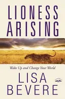 Lioness Arising: Wach auf und verändere deine Welt - Lioness Arising: Wake Up and Change Your World