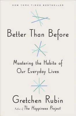 Besser als zuvor: Die Gewohnheiten des täglichen Lebens meistern - Better Than Before: Mastering the Habits of Our Everyday Lives