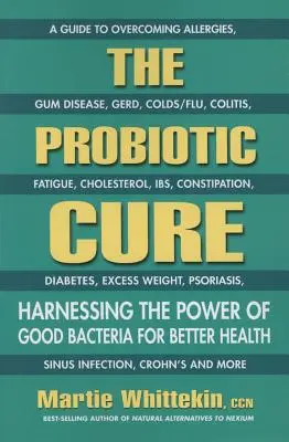 Die probiotische Heilung: Die Kraft der guten Bakterien für eine bessere Gesundheit nutzen - The Probiotic Cure: Harnessing the Power of Good Bacteria for Better Health