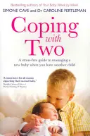 Coping with Two: Ein stressfreier Leitfaden für den Umgang mit einem neuen Baby, wenn Sie ein weiteres Kind haben - Coping with Two: A Stress-Free Guide to Managing a New Baby When You Have Another Child