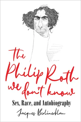 Der Philip Roth, den wir nicht kennen: Geschlecht, Ethnie und Autobiographie - The Philip Roth We Don't Know: Sex, Race, and Autobiography