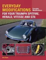 Alltägliche Modifikationen für Ihren Triumph Spitfire, Herald, Vitesse und GT6 - Everyday Modifications for Your Triumph Spitfire, Herald, Vitesse and GT6