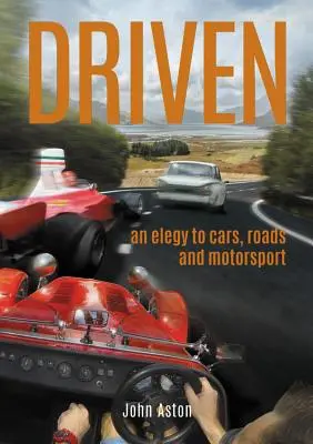 Getrieben: Eine Elegie auf Autos, Straßen und Motorsport - Driven: An Elegy to Cars, Roads & Motorsport