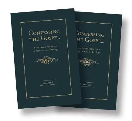 Das Evangelium bekennen: Eine lutherische Annäherung an die Systematische Theologie - 2 Bände - Confessing the Gospel: A Lutheran Approach to Systematic Theology - 2 Volume Set