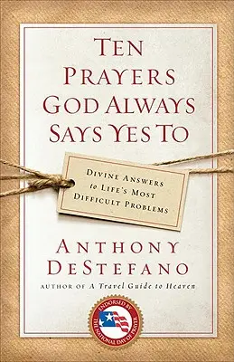 Zehn Gebete, zu denen Gott immer Ja sagt: Göttliche Antworten auf die schwierigsten Probleme des Lebens - Ten Prayers God Always Says Yes to: Divine Answers to Life's Most Difficult Problems