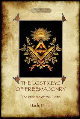 Die verlorenen Schlüssel der Freimaurerei und Die Eingeweihten der Flamme - The Lost Keys of Freemasonry, and The Initiates of the Flame