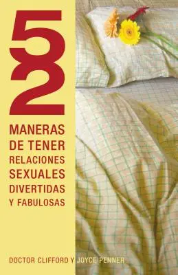 52 Maneras de Tener Relaciones Sexuales Divertidas y Fabulosas = 52 Ways to Have Fun, Fantastic Sex = 52 Wege, Spaß zu haben, fantastischen Sex - 52 Maneras de Tener Relaciones Sexuales Divertidas y Fabulosas = 52 Ways to Have Fun, Fantastic Sex = 52 Ways to Have Fun, Fantastic Sex