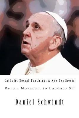 Katholische Soziallehre: Eine neue Synthese (Rerum Novarum bis Laudato Si') - Catholic Social Teaching: A New Synthesis (Rerum Novarum to Laudato Si')