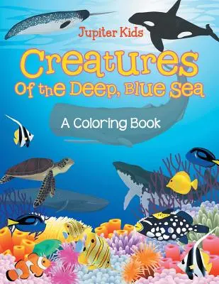 Kreaturen des tiefen, blauen Meeres (Ein Malbuch) - Creatures of the Deep, Blue Sea (A Coloring Book)