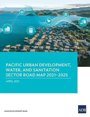 Pazifischer Fahrplan für Stadtentwicklung, Wasser und Abwasserentsorgung 2021-2025 - Pacific Urban Development, Water, and Sanitation Sector Road Map 2021-2025