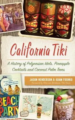 Kalifornien Tiki: Eine Geschichte polynesischer Idole, Ananas-Cocktails und Kokospalmen - California Tiki: A History of Polynesian Idols, Pineapple Cocktails and Coconut Palm Trees