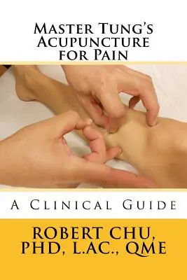 Meister Tung's Akupunktur bei Schmerzen: Ein klinischer Leitfaden - Master Tung's Acupuncture for Pain: A Clinical Guide