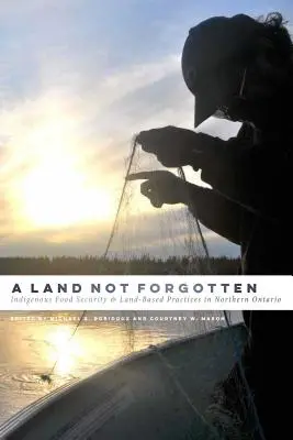 Ein nicht vergessenes Land: Indigene Ernährungssicherheit und landgestützte Praktiken in Nordontario - A Land Not Forgotten: Indigenous Food Security and Land-Based Practices in Northern Ontario