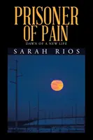 Gefangener des Schmerzes: Morgengrauen eines neuen Lebens - Prisoner of Pain: Dawn of a New Life