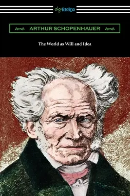 Die Welt als Wille und Idee: Vollständige einbändige Ausgabe - The World as Will and Idea: Complete One Volume Edition