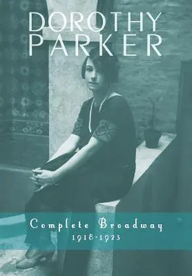 Dorothy Parker: Vollständiger Broadway, 1918-1923 - Dorothy Parker: Complete Broadway, 1918-1923