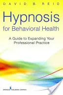 Hypnose für verhaltensorientierte Gesundheit: Ein Leitfaden zur Erweiterung Ihrer professionellen Praxis - Hypnosis for Behavioral Health: A Guide to Expanding Your Professional Practice