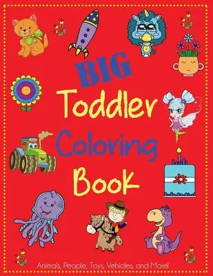 Großes Malbuch für Kleinkinder: Niedliches Malbuch für Kleinkinder mit Tieren, Menschen, Spielzeug, Fahrzeugen und mehr! - Big Toddler Coloring Book: Cute Coloring Book for Toddlers with Animals, People, Toys, Vehicles, and More!