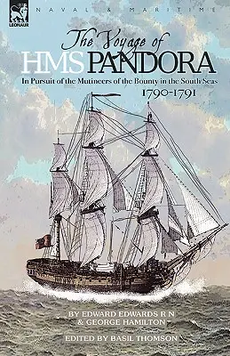 Die Reise der H.M.S. Pandora: Auf der Suche nach den Meuterern der Bounty in der Südsee 1790-1791 - The Voyage of H.M.S. Pandora: in Pursuit of the Mutineers of the Bounty in the South Seas-1790-1791