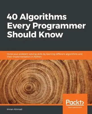 40 Algorithmen, die jeder Programmierer kennen sollte: Verbessern Sie Ihre Problemlösungsfähigkeiten, indem Sie verschiedene Algorithmen und deren Implementierung in Python kennenlernen - 40 Algorithms Every Programmer Should Know: Hone your problem-solving skills by learning different algorithms and their implementation in Python