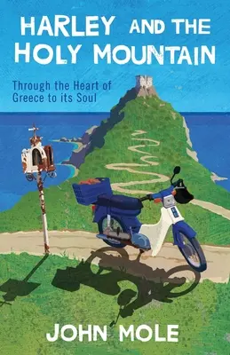 Harley und der Heilige Berg: Durch das Herz Griechenlands zu seiner Seele - Harley and the Holy Mountain: Through the Heart of Greece to its Soul