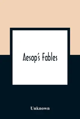 Aesop's Fables; Ask Now The Beasts, And They Shall Teach Thee And The Fowls Of The Air, And They Shall Tell Thee - Aesop'S Fables; Ask Now The Beasts, And They Shall Teach Thee And The Fowls Of The Air, And They Shall Tell Thee